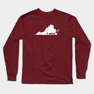 I Miss Virginia - My Home State Long Sleeve T-Shirt